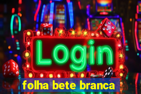 folha bete branca